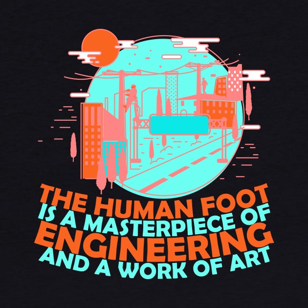 Funny Engenieer Quots: The Human Foot Is a Masterpiece Of Engineering And A Work Of Art Funny Sarcastic Joke Humor Engineer by Kribis